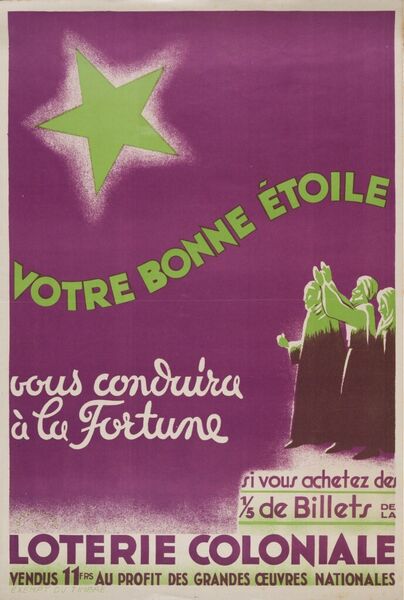 Votre bonne étoile vous conduira à la Fortune si vous achetez des 1/5 de billets de la Loterie Coloniale vendus 11FRS au profit des grandes oeuvres nationales.
