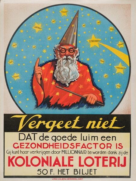 Vergeet niet dat de goede luim een gezondheidsfactor is. Gij kunt haar verkrijgen door millionnair te worden dank zij de KOLONIALE LOTERIJ. 50 F. het biljet.